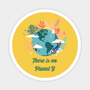 There is no planet b design for climate change awareness Magnet